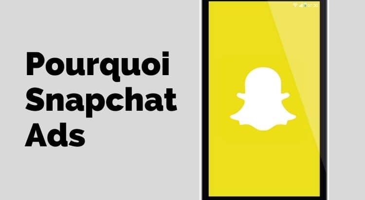 Pourquoi Snapchat Ads ?