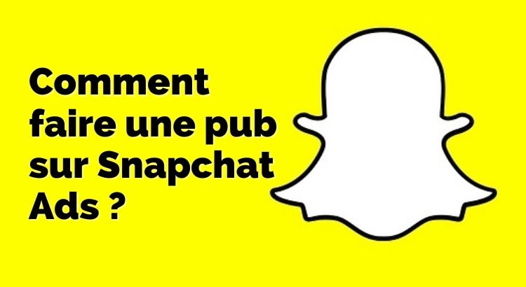 Comment faire une publicité sur Snapchat Ads ?